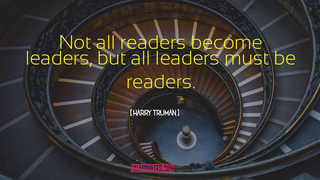 Harry Truman Quotes: Not all readers become leaders,