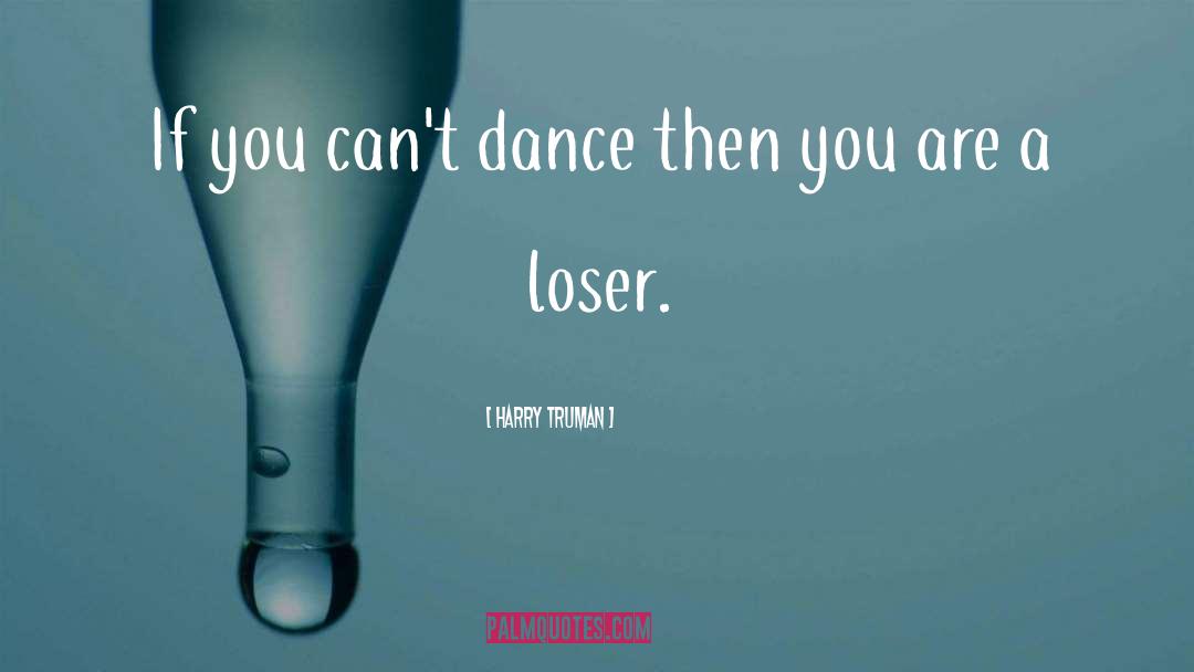 Harry Truman Quotes: If you can't dance then