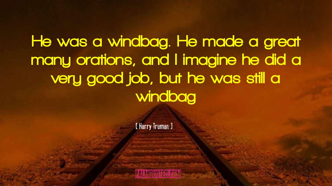 Harry Truman Quotes: He was a windbag. He