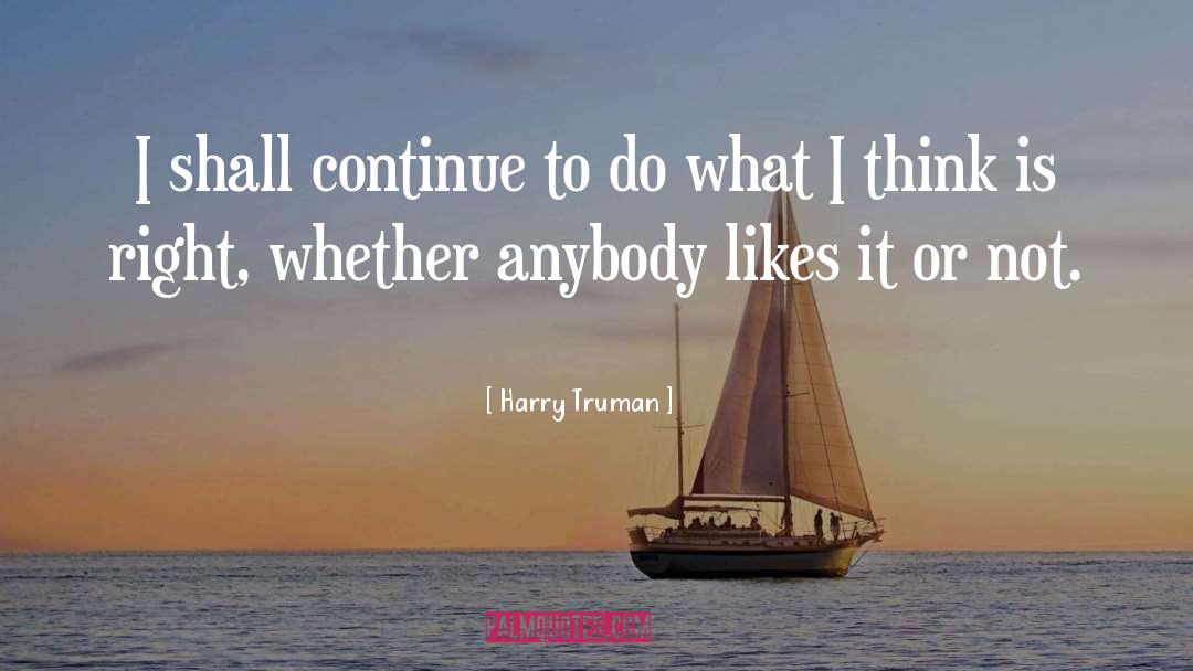 Harry Truman Quotes: I shall continue to do