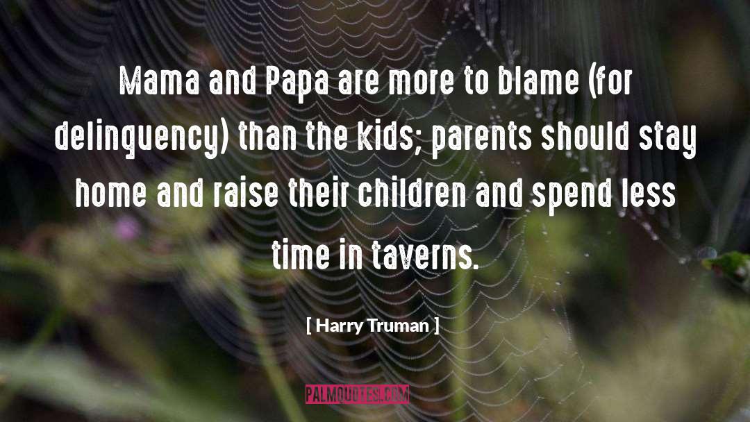 Harry Truman Quotes: Mama and Papa are more