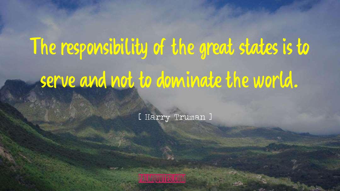 Harry Truman Quotes: The responsibility of the great