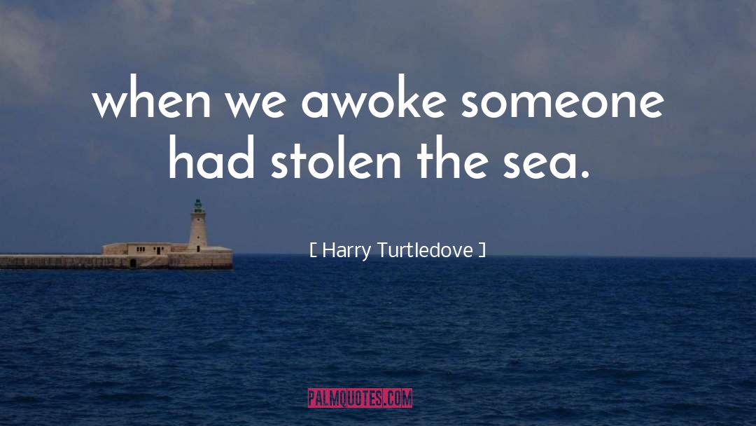Harry Turtledove Quotes: when we awoke someone had