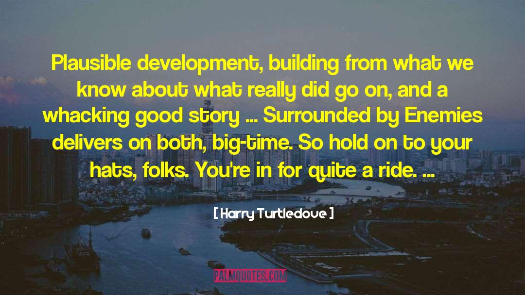 Harry Turtledove Quotes: Plausible development, building from what