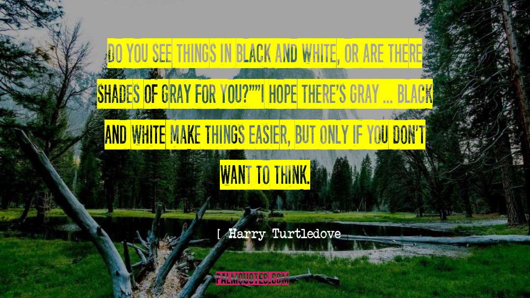 Harry Turtledove Quotes: Do you see things in