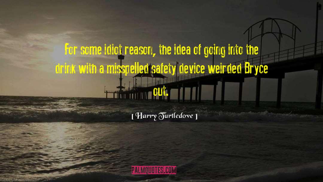 Harry Turtledove Quotes: For some idiot reason, the