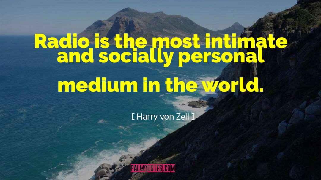 Harry Von Zell Quotes: Radio is the most intimate