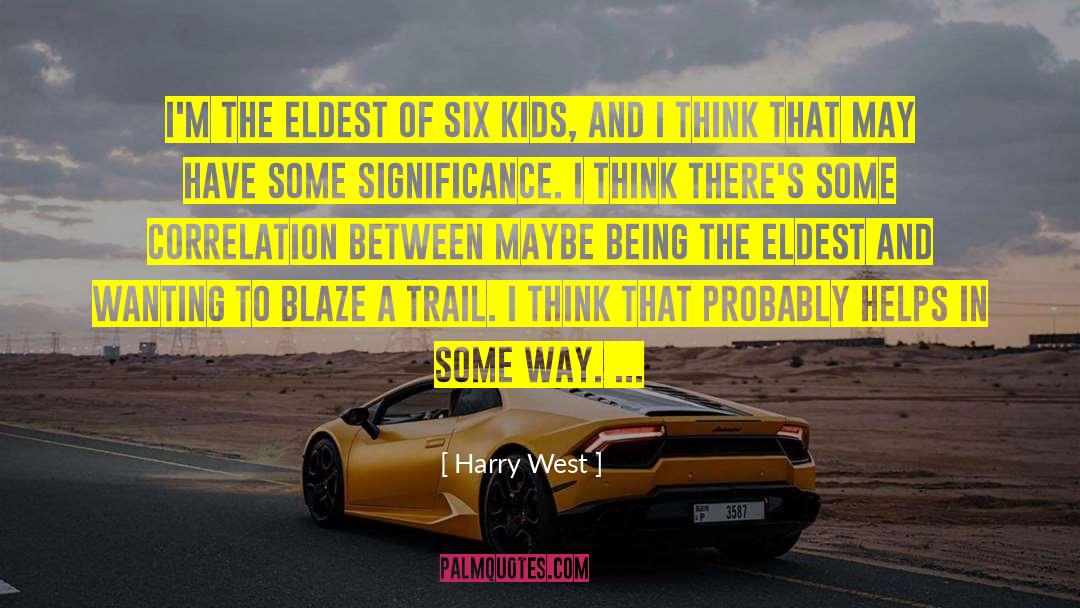 Harry West Quotes: I'm the eldest of six