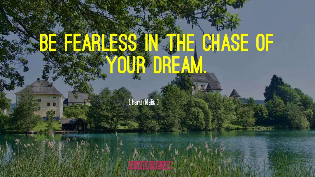 Harsh Malik Quotes: Be fearless in the chase