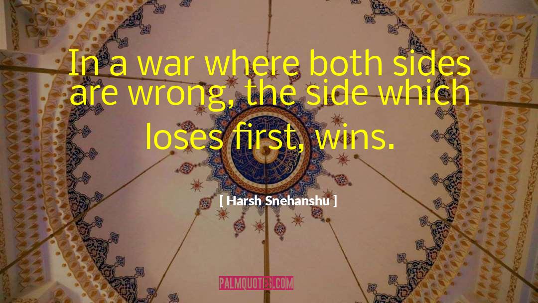 Harsh Snehanshu Quotes: In a war where both