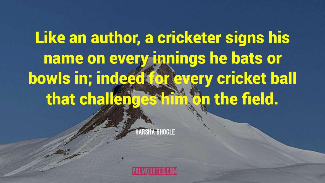 Harsha Bhogle Quotes: Like an author, a cricketer