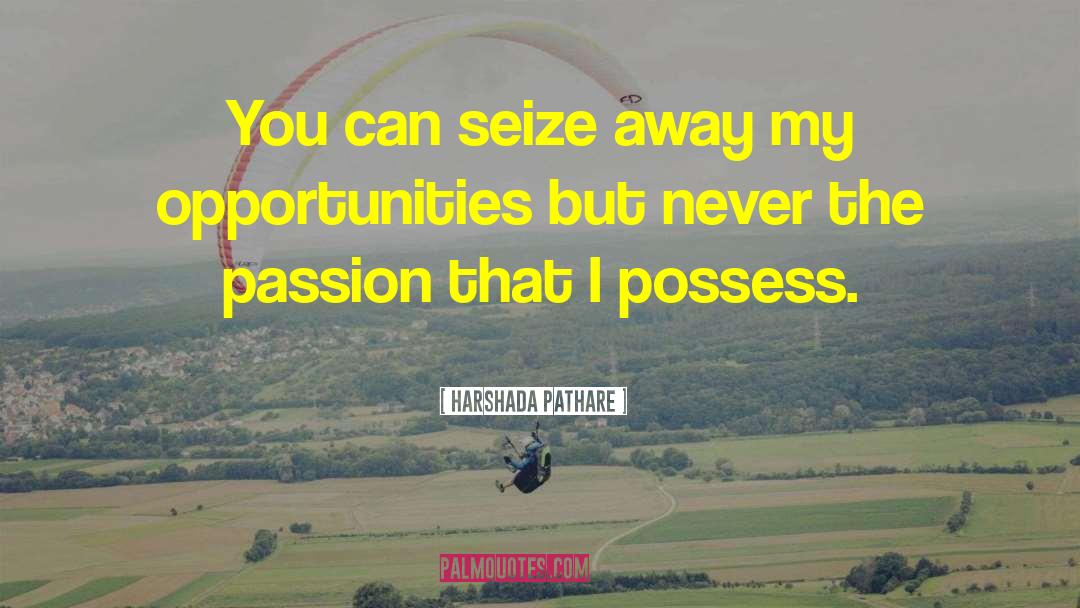 Harshada Pathare Quotes: You can seize away my