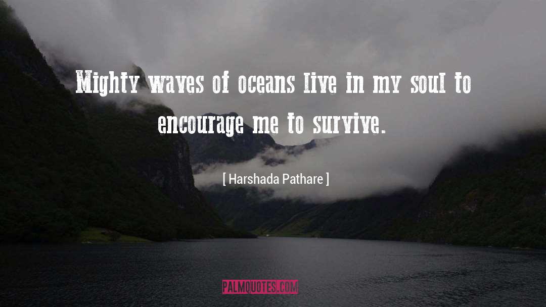 Harshada Pathare Quotes: Mighty waves of oceans live