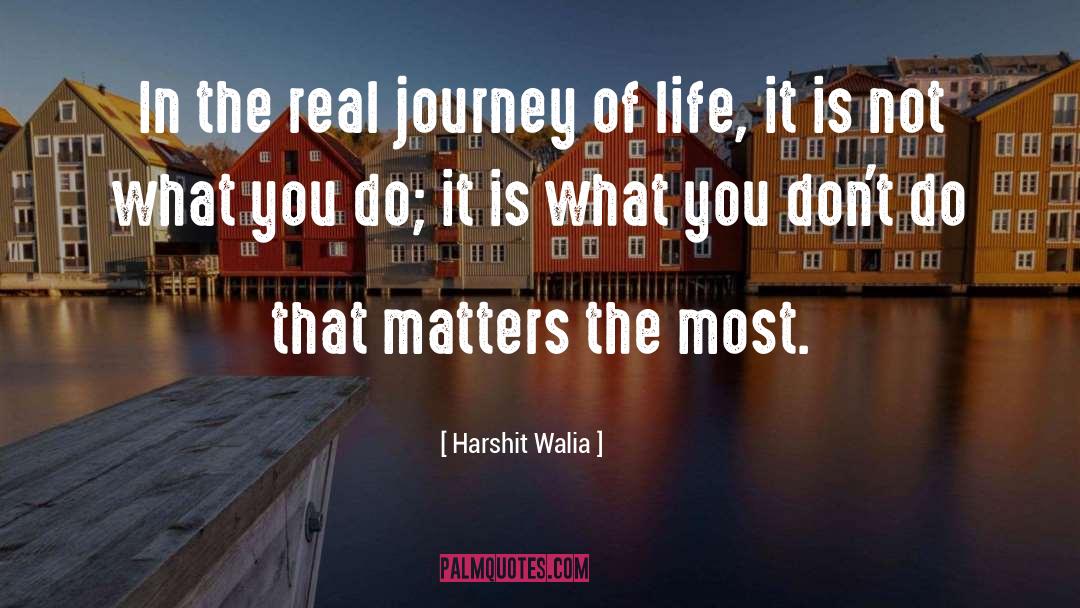 Harshit Walia Quotes: In the real journey of
