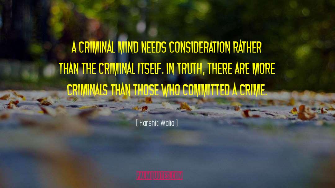 Harshit Walia Quotes: A criminal mind needs consideration