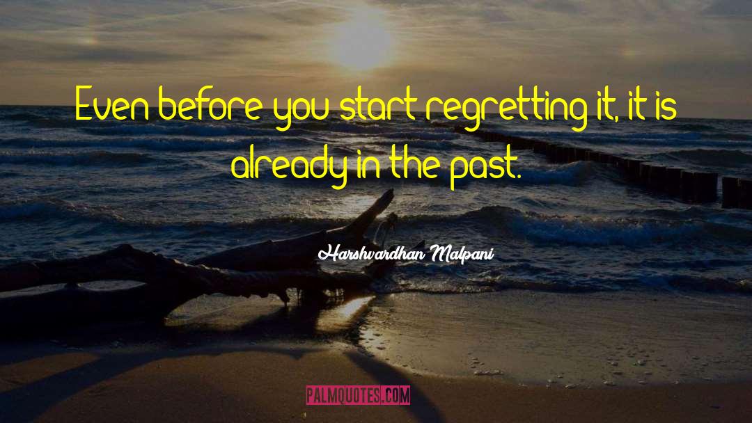 Harshvardhan Malpani Quotes: Even before you start regretting