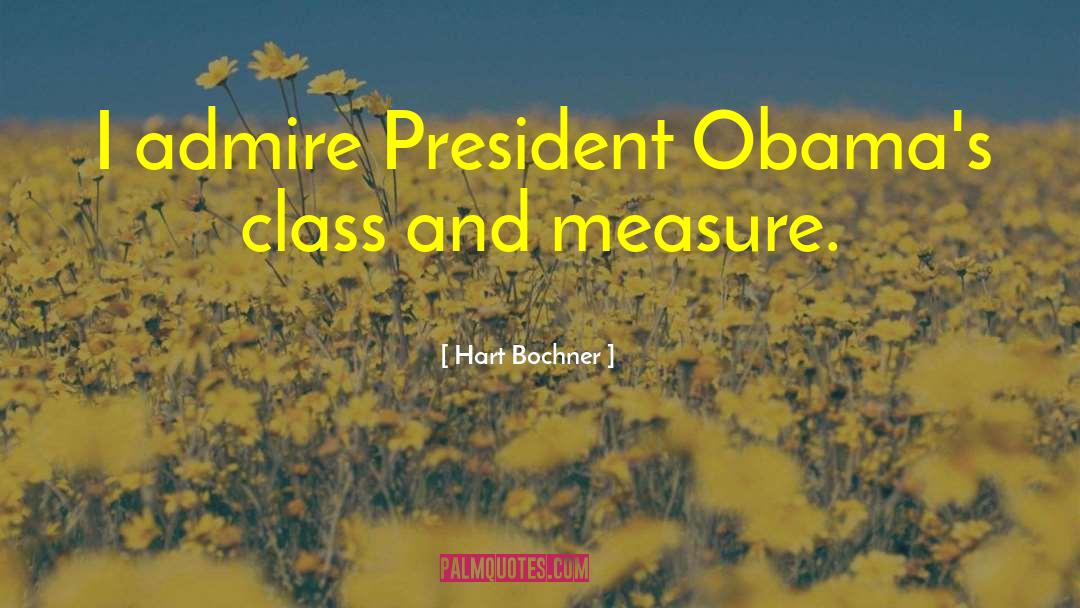 Hart Bochner Quotes: I admire President Obama's class