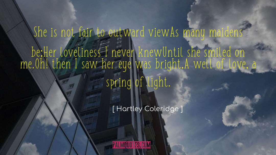 Hartley Coleridge Quotes: She is not fair to