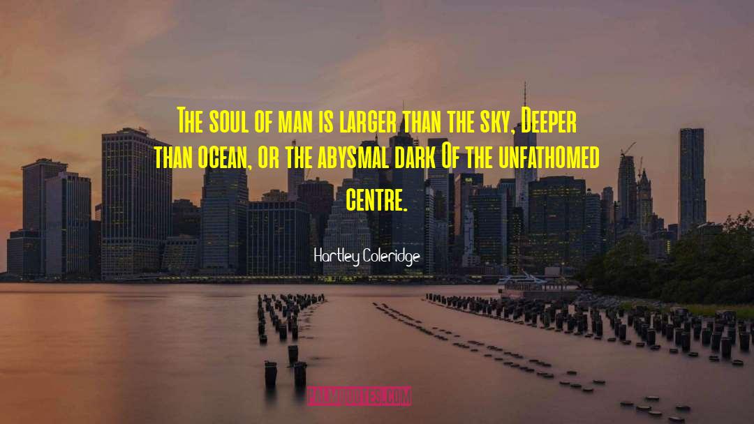 Hartley Coleridge Quotes: The soul of man is