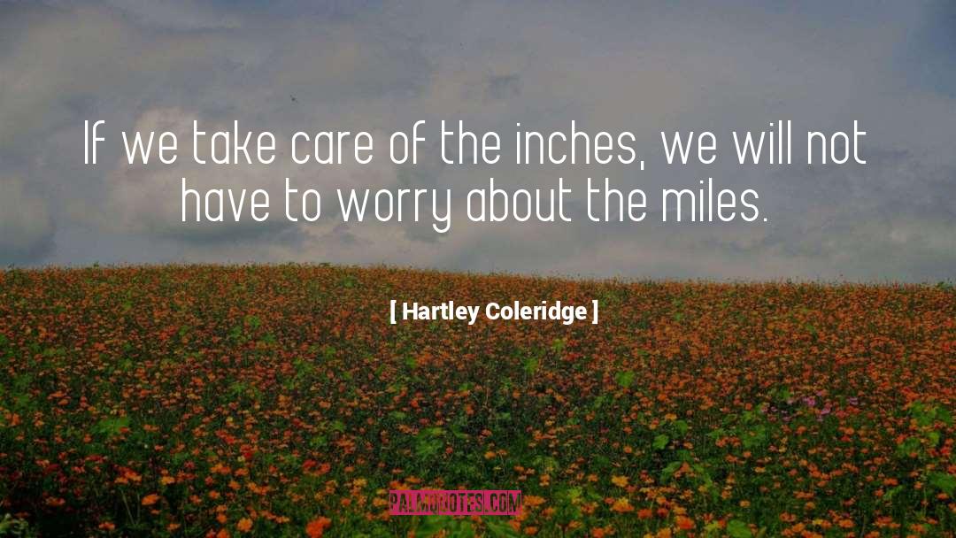 Hartley Coleridge Quotes: If we take care of
