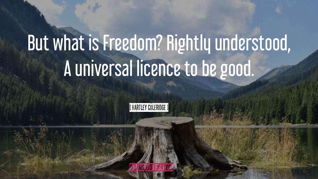 Hartley Coleridge Quotes: But what is Freedom? Rightly