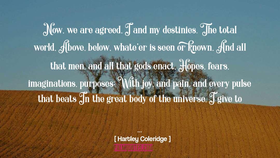 Hartley Coleridge Quotes: Now, we are agreed, I