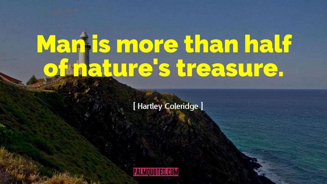 Hartley Coleridge Quotes: Man is more than half