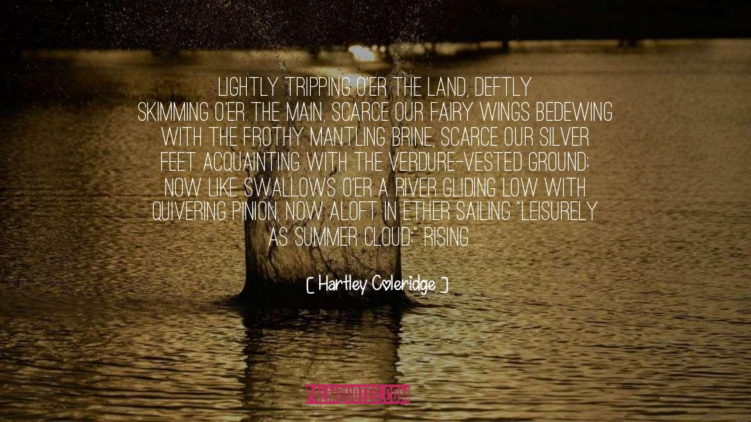 Hartley Coleridge Quotes: Lightly tripping o'er the land,