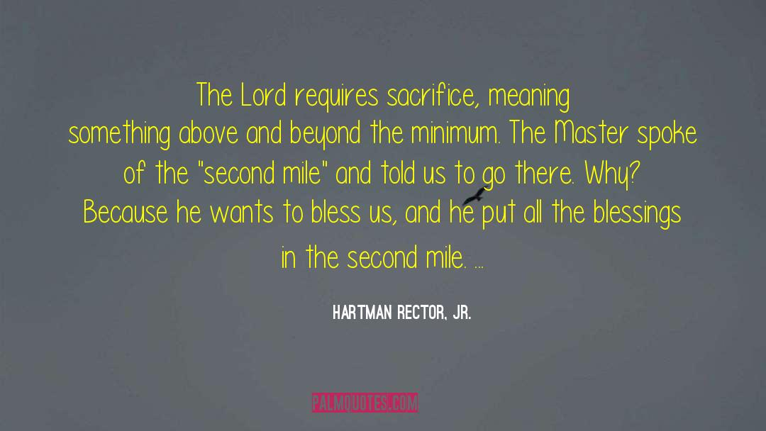 Hartman Rector, Jr. Quotes: The Lord requires sacrifice, meaning