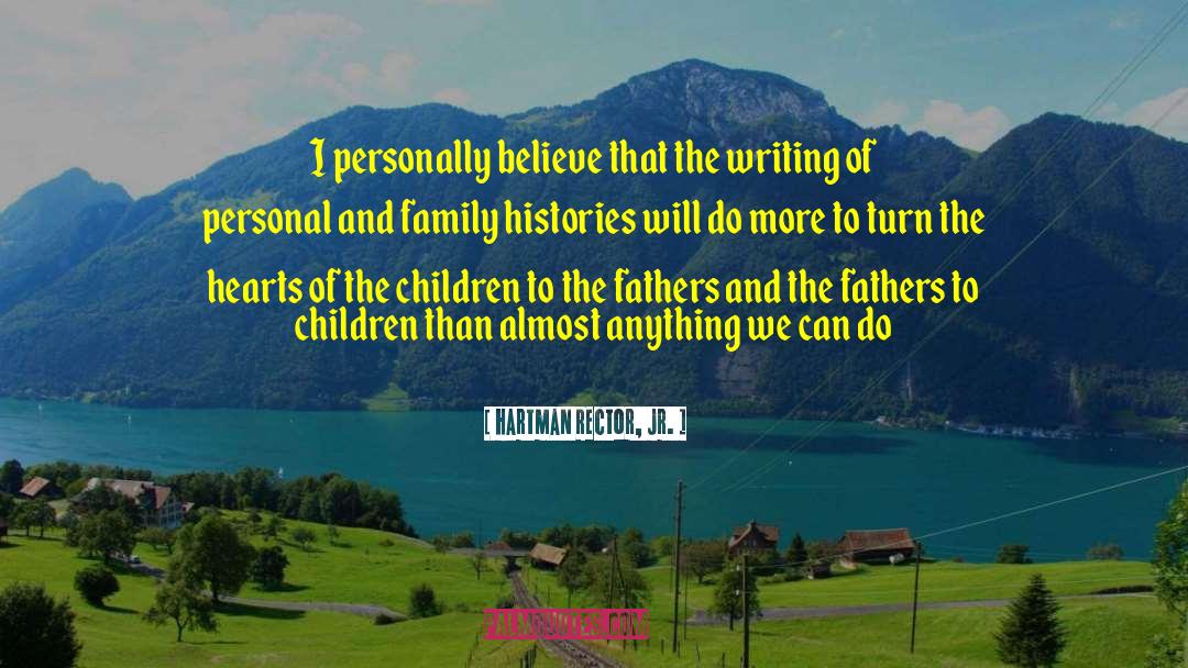 Hartman Rector, Jr. Quotes: I personally believe that the