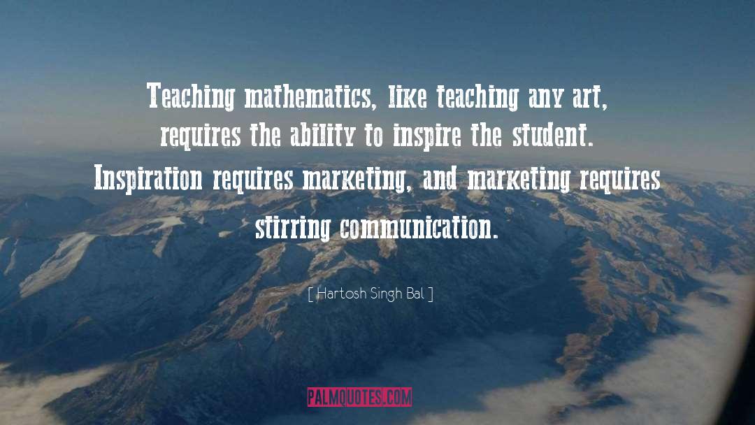 Hartosh Singh Bal Quotes: Teaching mathematics, like teaching any