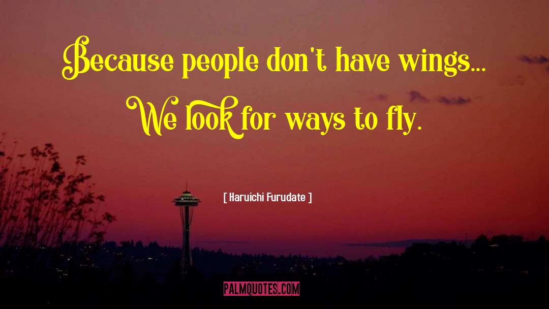 Haruichi Furudate Quotes: Because people don't have wings...