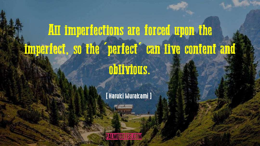 Haruki Murakami Quotes: All imperfections are forced upon