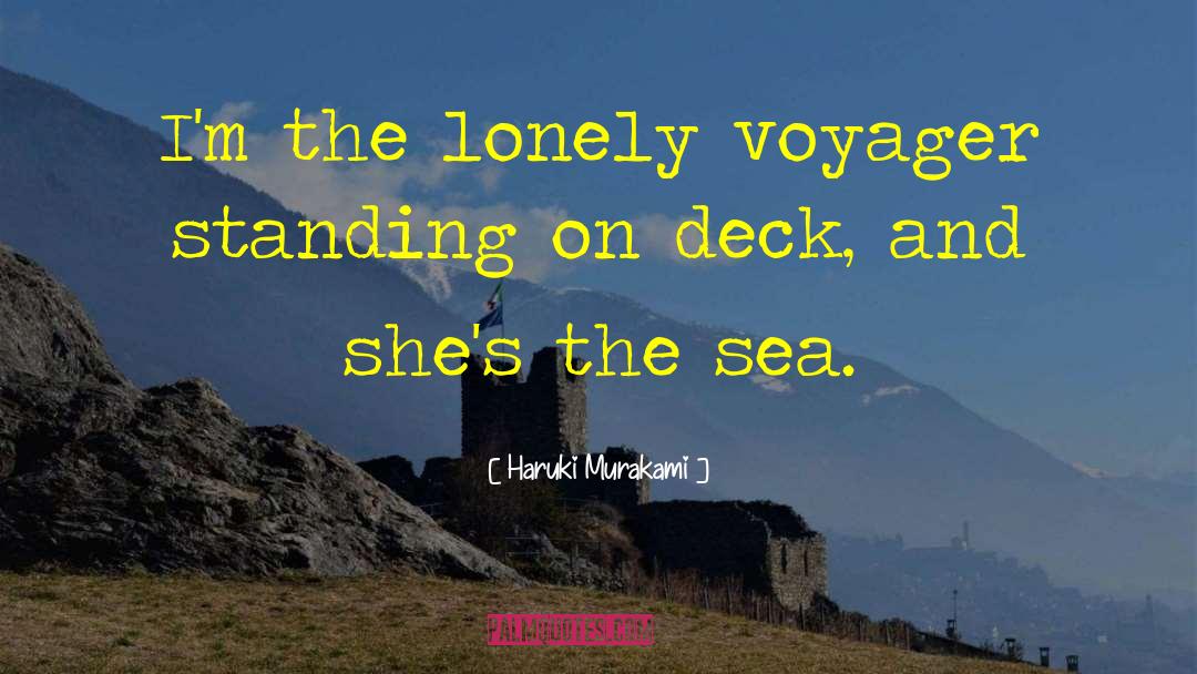 Haruki Murakami Quotes: I'm the lonely voyager standing