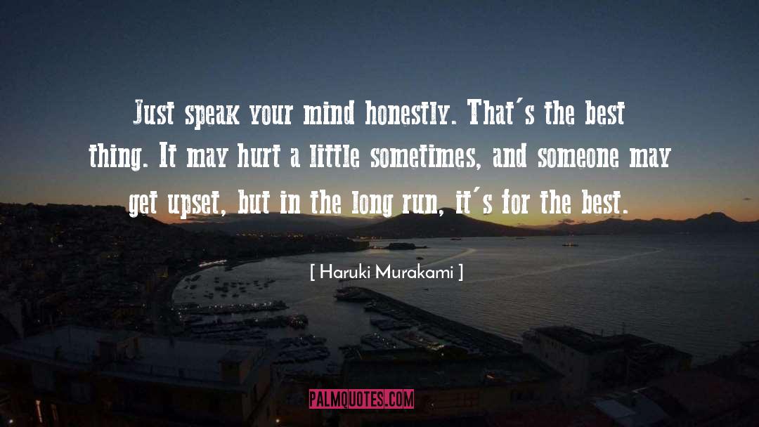 Haruki Murakami Quotes: Just speak your mind honestly.