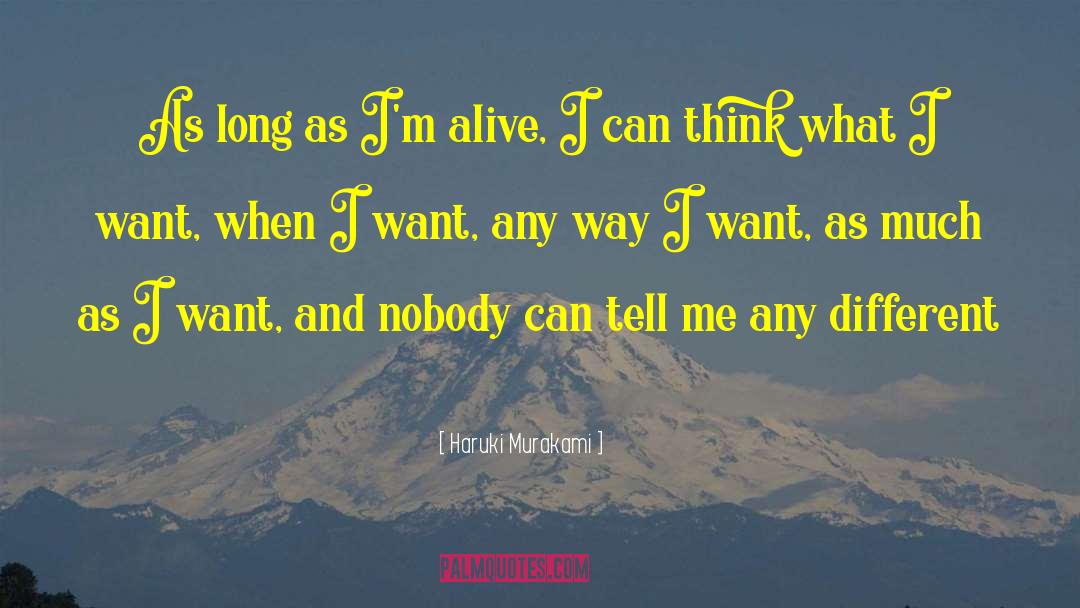 Haruki Murakami Quotes: As long as I'm alive,