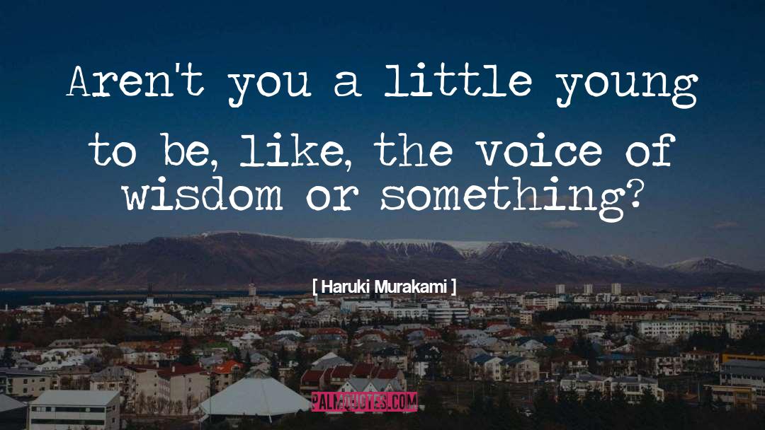 Haruki Murakami Quotes: Aren't you a little young