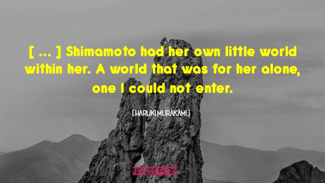 Haruki Murakami Quotes: [ ... ] Shimamoto had