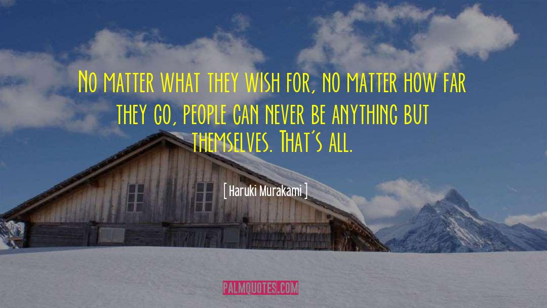 Haruki Murakami Quotes: No matter what they wish