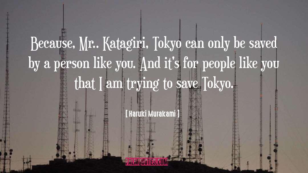 Haruki Murakami Quotes: Because, Mr.. Katagiri, Tokyo can