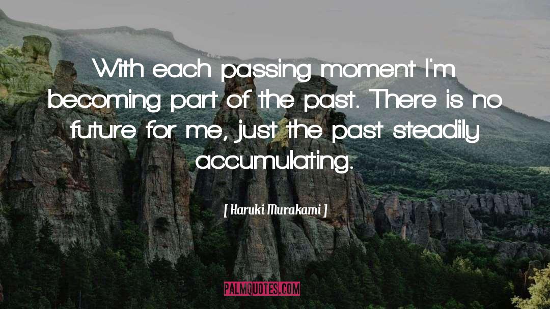 Haruki Murakami Quotes: With each passing moment I'm