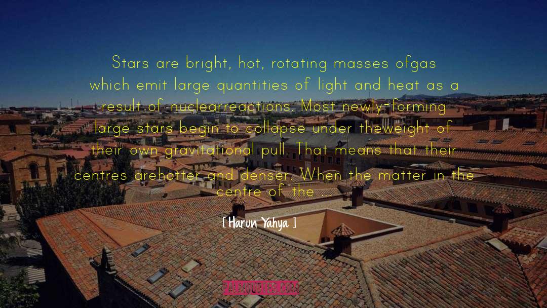 Harun Yahya Quotes: Stars are bright, hot, rotating