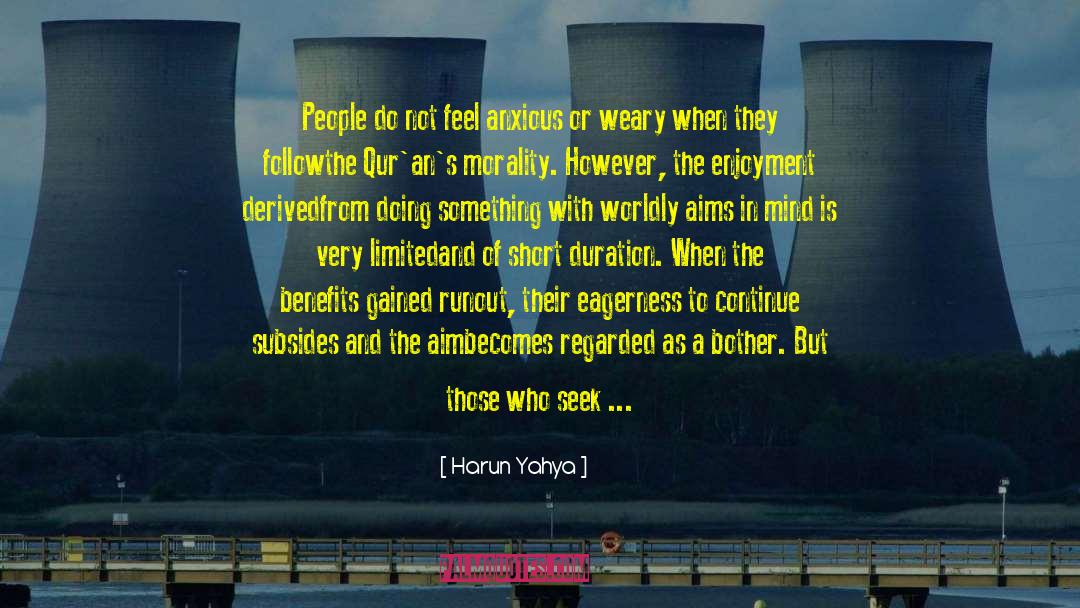 Harun Yahya Quotes: People do not feel anxious