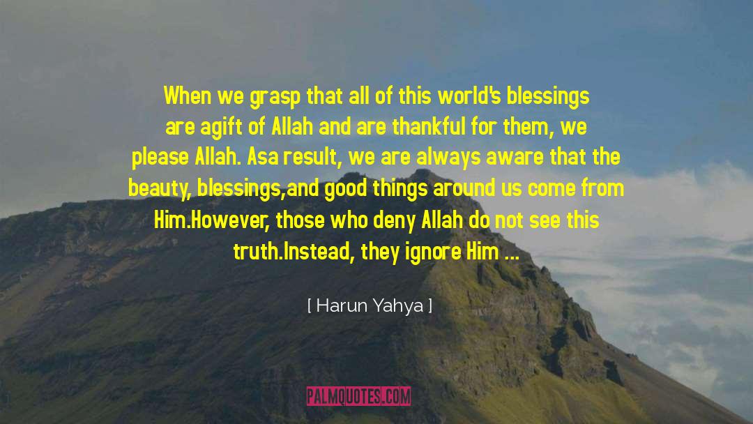 Harun Yahya Quotes: When we grasp that all