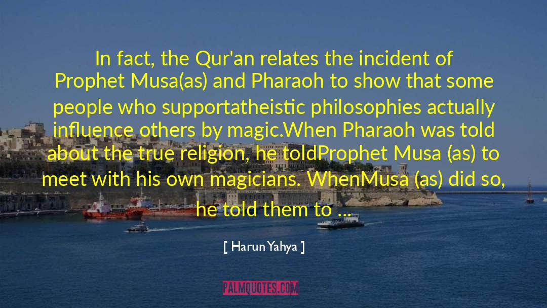 Harun Yahya Quotes: In fact, the Qur'an relates