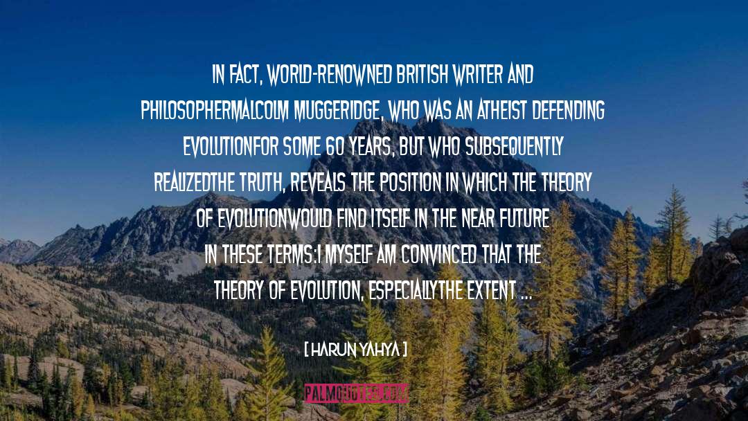 Harun Yahya Quotes: In fact, world-renowned British writer