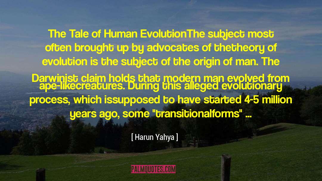Harun Yahya Quotes: The Tale of Human Evolution<br