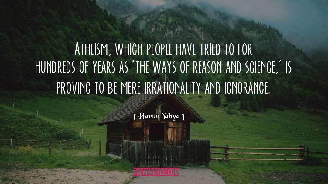 Harun Yahya Quotes: Atheism, which people have tried