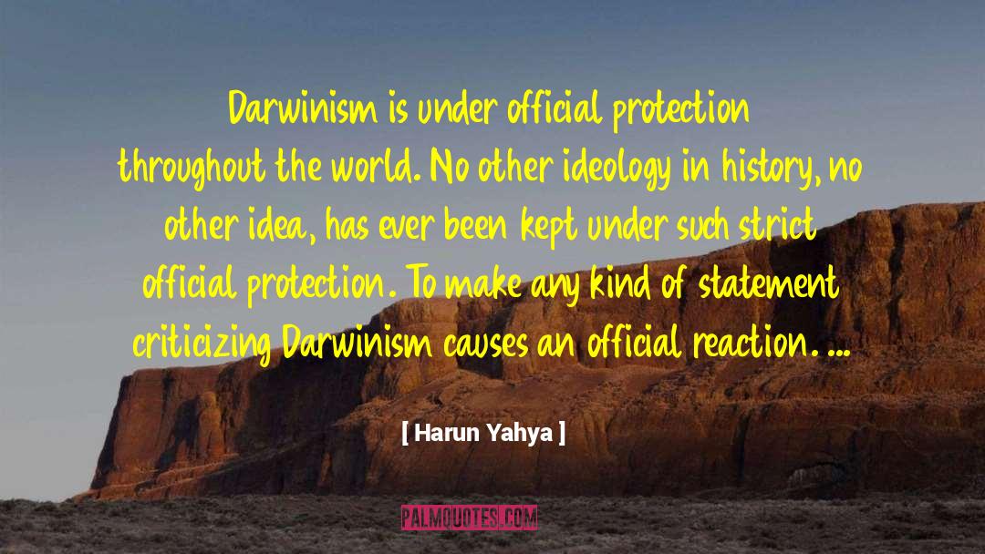 Harun Yahya Quotes: Darwinism is under official protection