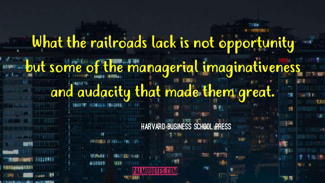 Harvard Business School Press Quotes: What the railroads lack is